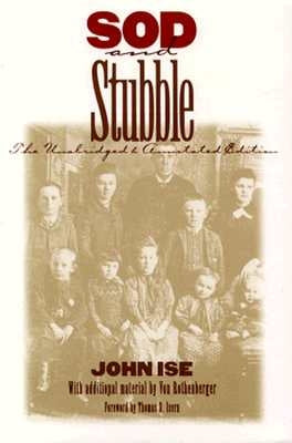 Sod and Stubble: The Unabridged and Annotated Edition by Ise, John
