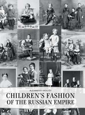 Childrens' Fashion of the Russian Empire by Vasiliev, Alexander