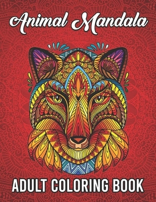 Animal Mandala Coloring Book for Adults: 100 pages of creatures, jungle animals mandala and more! by Tina R Ensor