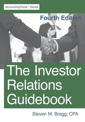 The Investor Relations Guidebook: Fourth Edition by Bragg, Steven M.