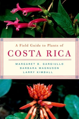 A Field Guide to Plants of Costa Rica by Gargiullo, Margaret