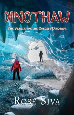 Dinothaw: The search for the Coldest Dinosaur by Siva, Rose Elizabeth