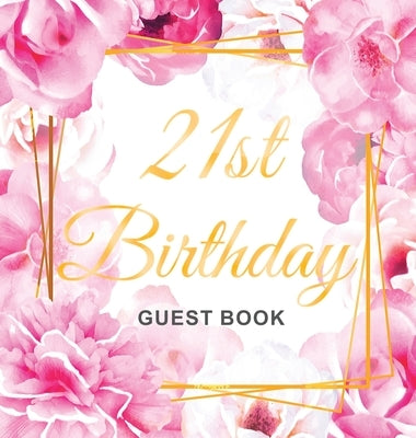 21st Birthday Guest Book: Keepsake Gift for Men and Women Turning 21 - Hardback with Cute Pink Roses Themed Decorations & Supplies, Personalized by Of Lorina, Birthday Guest Books