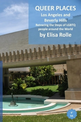 Queer Places: Los Angeles and Beverly Hills: Retracing the steps of LGBTQ people around the world by Rolle, Elisa