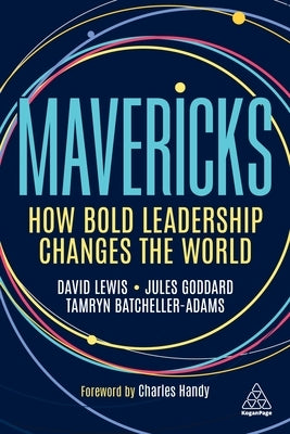 Mavericks: How Bold Leadership Changes the World by Lewis, David Giles
