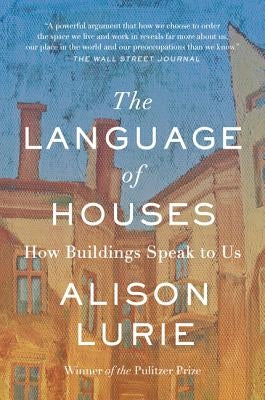The Language of Houses: How Buildings Speak to Us by Lurie, Alison