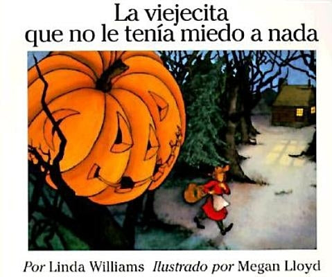 La Viejecita Que No Le Tenia Miedo a NADA: The Little Old Lady Who Was Not Afraid of Anything (Spanish Edition) by Williams, Linda