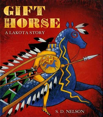 Gift Horse: A Lakota Story by Nelson, S. D.