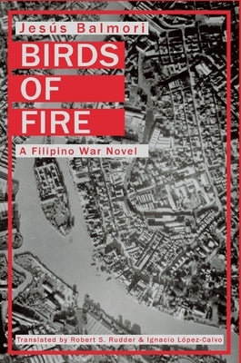 Birds of Fire: A Filipino War Novel by Balmori, Jesus