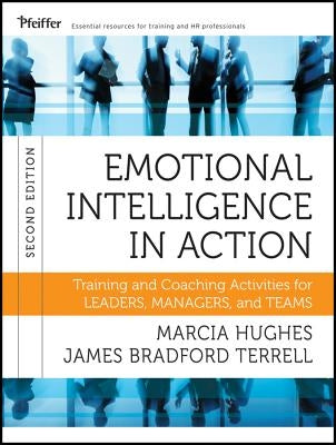 Emotional Intelligence in Action: Training and Coaching Activities for Leaders, Managers, and Teams by Hughes, Marcia