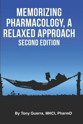 Memorizing Pharmacology: A Relaxed Approach, Second Edition by Guerra, Tony