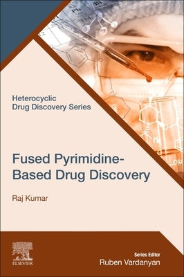 Fused Pyrimidine-Based Drug Discovery by Kumar, Raj