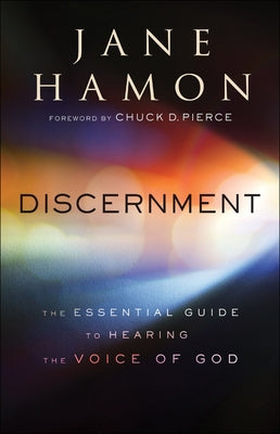 Discernment: The Essential Guide to Hearing the Voice of God by Hamon, Jane