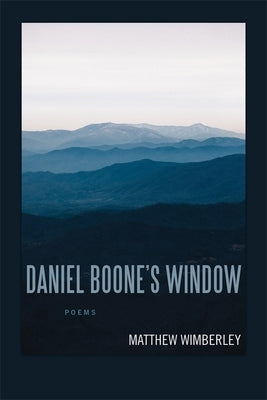 Daniel Boone's Window: Poems by Wimberley, Matthew