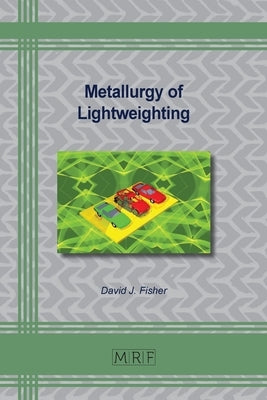 Metallurgy of Lightweighting by Fisher, David J.