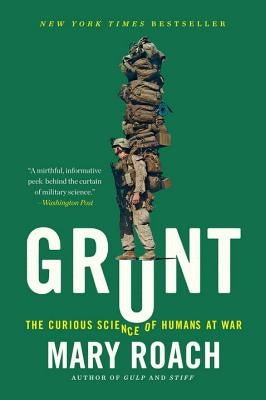 Grunt: The Curious Science of Humans at War by Roach, Mary