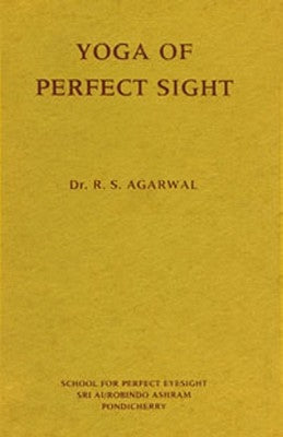 Yoga of Perfect Sight by Agarwal, R. S.