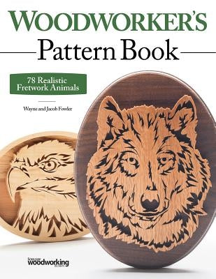 Woodworker's Pattern Book: 78 Realistic Fretwork Animals by Fowler, Wayne