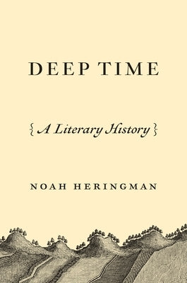 Deep Time: A Literary History by Heringman, Noah