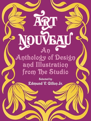 Art Nouveau: An Anthology of Design and Illustration from the Studio by Gillon, Edmund V.