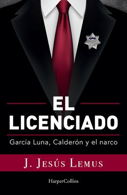 Ellicenciado (Spanish Edition): García Luna, Calderón and the Narco by Lemus, J. Jes&#250;s