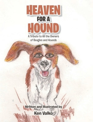 Heaven for a Hound: A Tribute to All the Owners of Beagles and Hounds by Valko, Ken