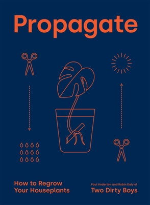 Propagate: How to Regrow Your Houseplants by Anderton, Paul