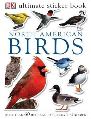 Ultimate Sticker Book: North American Birds: Over 60 Reusable Full-Color Stickers [With Stickers] by DK
