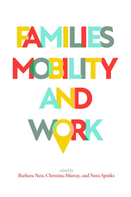 Families, Mobility, and Work by Neis, Barbara