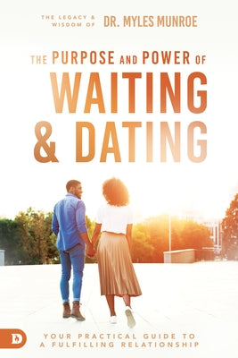 Waiting and Dating: Your Practical Guide to a Fulfilling Relationship by Munroe, Myles