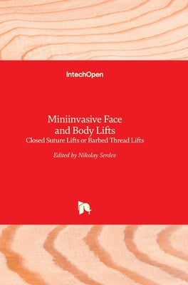 Miniinvasive Face and Body Lifts: Closed Suture Lifts or Barbed Thread Lifts by Serdev, Nikolay