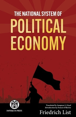 The National System of Political Economy - Imperium Press by List, Friedrich