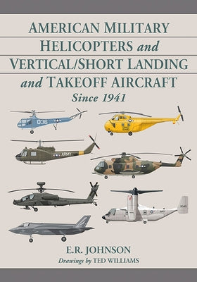 American Military Helicopters and Vertical/Short Landing and Takeoff Aircraft Since 1941 by Johnson, E. R.