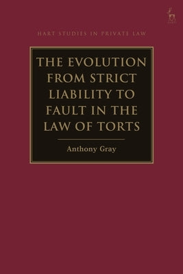 The Evolution from Strict Liability to Fault in the Law of Torts by Gray, Anthony