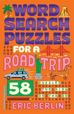 Word Search Puzzles for a Road Trip: 58 Puzzles for Kids on the Go by Berlin, Eric