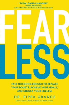 Fear Less: Face Not-Good-Enough to Replace Your Doubts, Achieve Your Goals, and Unlock Your Success by Grange, Pippa