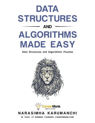 Data Structures and Algorithms Made Easy: Data Structure and Algorithmic Puzzles by Karumanchi, Narasimha