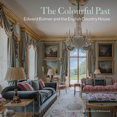The Colourful Past: Edward Bulmer and the English Country House by Bulmer, Edward
