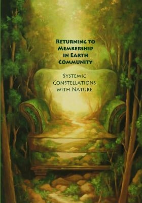 Returning to Membership in Earth Community: Systemic Constellations with Nature by Boring, Francesca Mason