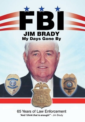 Fbi My Days Gone By: 65 Years of Law Enforcement by Brady, Jim