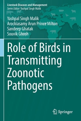 Role of Birds in Transmitting Zoonotic Pathogens by Malik, Yashpal Singh