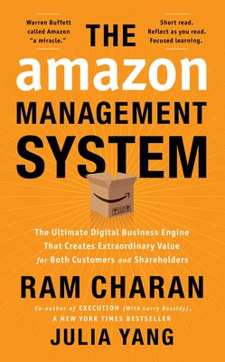 The Amazon Management System: The Ultimate Digital Business Engine That Creates Extraordinary Value for Both Customers and Shareholders by Charan, Ram