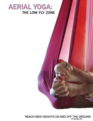 Aerial Yoga: The Low Fly Zone by Kushnir, Jenya