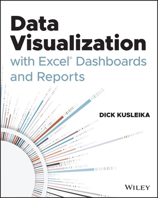 Data Visualization with Excel Dashboards and Reports by Kusleika, Dick