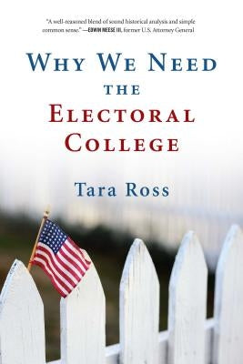 Why We Need the Electoral College by Ross, Tara
