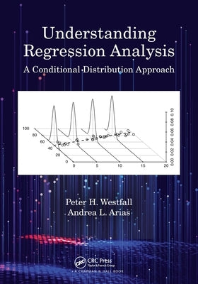 Understanding Regression Analysis: A Conditional Distribution Approach by Westfall, Peter H.