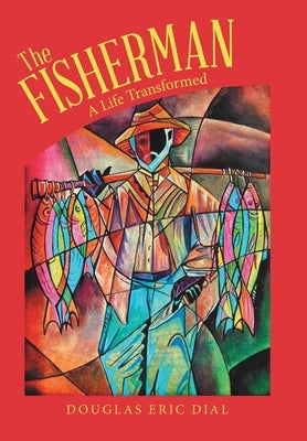 The Fisherman: A Life Transformed by Dial, Douglas Eric