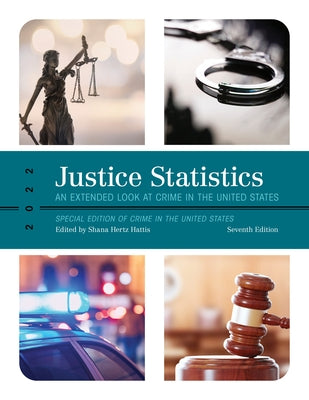 Justice Statistics: An Extended Look at Crime in the United States 2022, Seventh Edition by Hertz Hattis, Shana