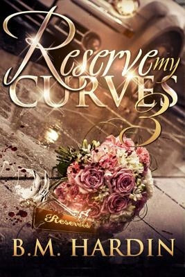 Reserve My Curves 3: The Finale by Hardin, B. M.