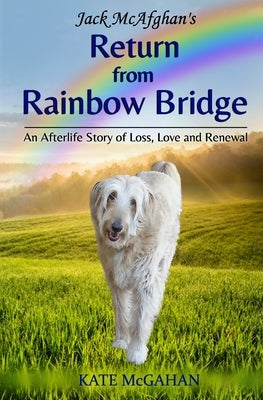 Jack McAfghan's Return from Rainbow Bridge by McAfghan, Jack